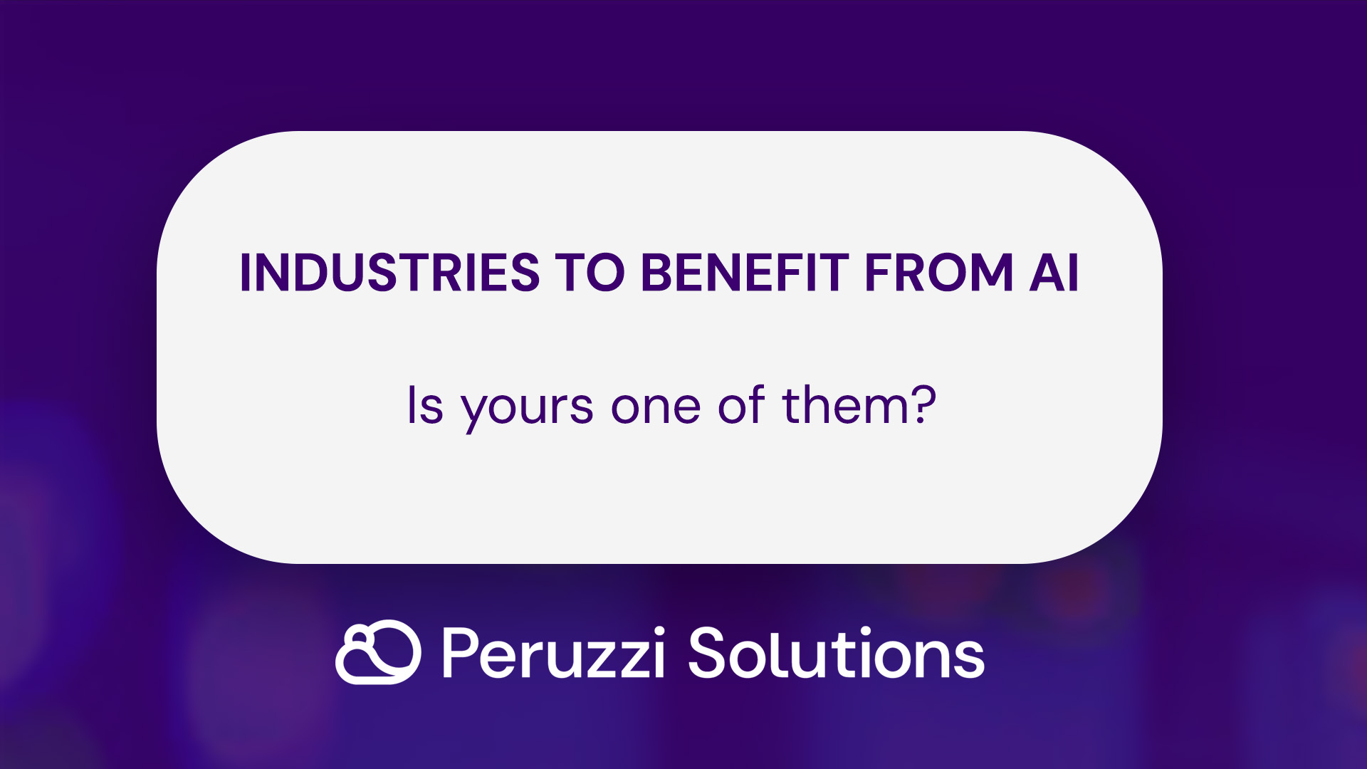 Which industry will benefit most from AI? - Is yours one of them?